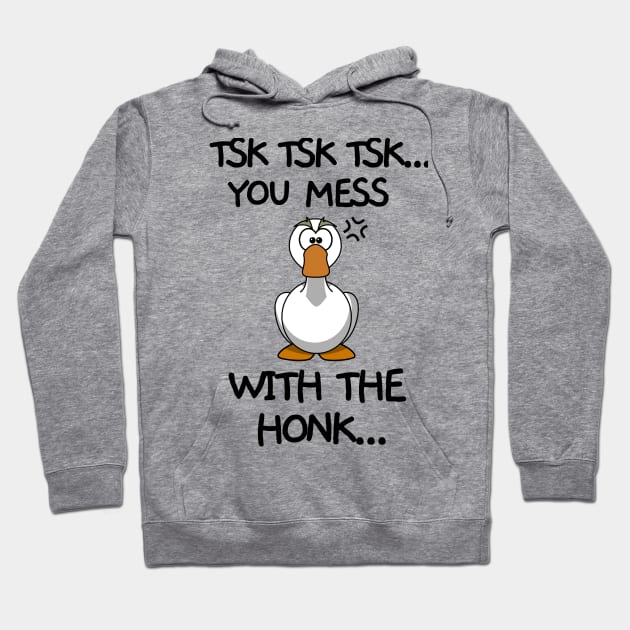 You mess with the honk Hoodie by mksjr